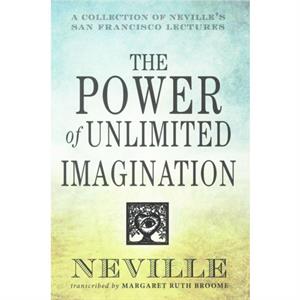 The Power of Unlimited Imagination by Neville Neville Goddard Goddard