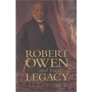 Robert Owen and his Legacy by Noel Thompson