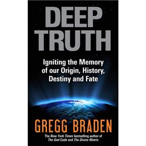 Deep Truth by Gregg Braden