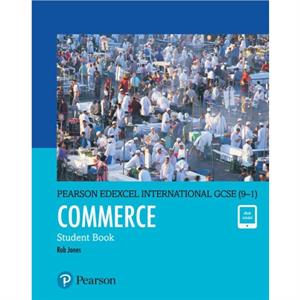 Pearson Edexcel International GCSE 91 Commerce Student Book by Rob Jones