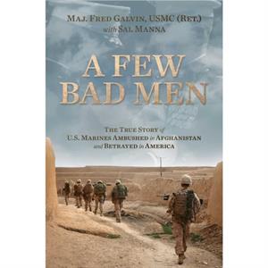 A Few Bad Men by Galvin & USMC Ret. & Major Fred