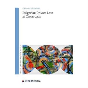 Bulgarian Private Law at Crossroads by Radosveta Vassileva