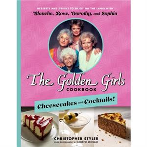 The Golden Girls Cheesecakes And Cocktails by Christopher Styler