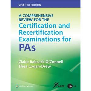 A Comprehensive Review for the Certification and Recertification Examinations for PAs by Thea CoganDrew