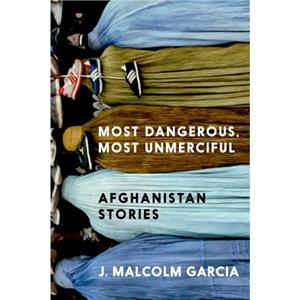 Most Dangerous Most Unmerciful by J. Malcolm Garcia