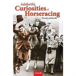 Ashforths Curiosities of Horseracing by David Ashforth