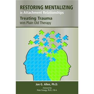 Restoring Mentalizing in Attachment Relationships by Jon G. The Menninger Clinic Allen