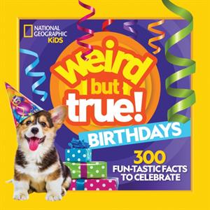 Weird But True Birthdays by National Geographic Kids