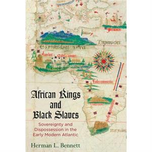 African Kings and Black Slaves by Herman L. Bennett