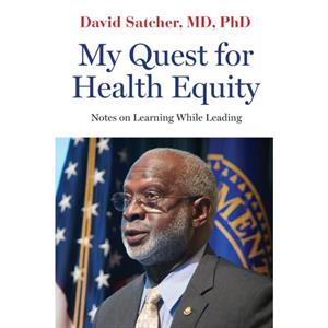 My Quest for Health Equity by Satcher & David Founding Director and Senior Advisor and 16th US Surgeon General & Morehouse School of Medicine