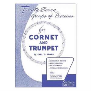 27 Groups of Exercises  For Cornet and Trumpet by By composer Earl D Irons & Edited by Ph D C M O Neal