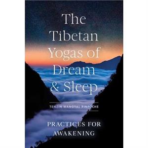 The Tibetan Yogas of Dream and Sleep by Tenzin Wangyal Rinpoche