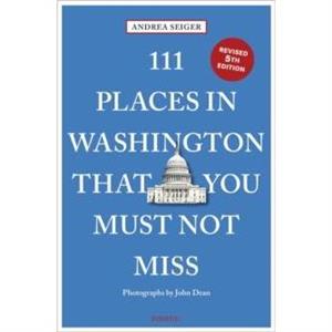 111 Places in Washington DC That You Must Not Miss by Andrea Seiger