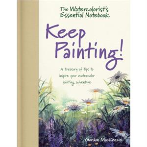 The Watercolorists Essential Notebook  Keep Painting by Gordon MacKenzie
