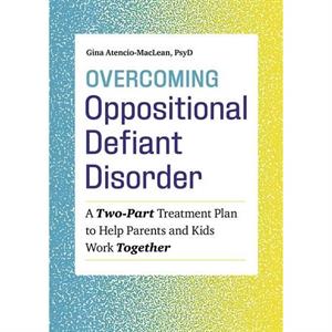 Overcoming Oppositional Defiant Disorder by Gina AtencioMacLean