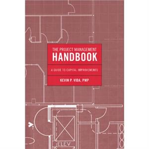 The Project Management Handbook by Kevin P. Vida