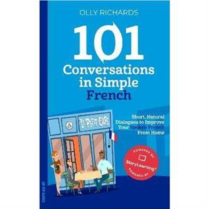 101 Conversations in Simple French by Olly Richards