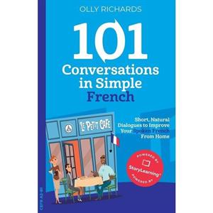 101 Conversations in Simple French by Olly Richards