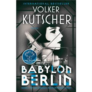 Babylon Berlin  Book 1 of the Gereon Rath Mystery Series by Volker Kutscher & Translated by Niall Sellar