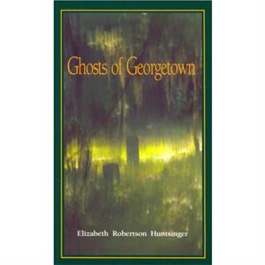 Ghosts of Georgetown by Elizabeth Huntsinger Wolf