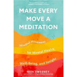 Make Every Move a Meditation by Nita Sweeney