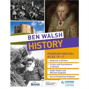 Ben Walsh History Pearson Edexcel GCSE 91 Medicine in Britain Crime and Punishment in Britain AngloSaxon and Norman England and Early Elizabethan England by Hannah Dalton