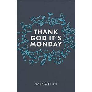 Thank God Its Monday by Mark Greene