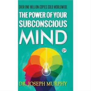 The Power of Your Subconscious Mind by Dr Joseph Murphy