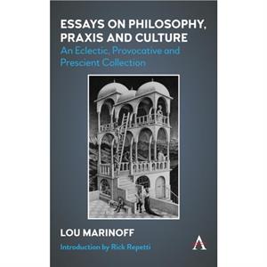 Essays on Philosophy Praxis and Culture by Marinoff & Lou & Ph.D.