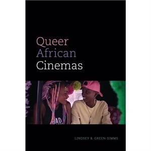 Queer African Cinemas by Lindsey B. GreenSimms