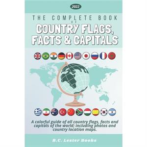 The Complete Book of Country Flags Facts and Capitals by B C Lester Books