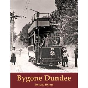 Bygone Dundee by Bernard Byrom