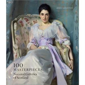 100 Masterpieces National Galleries of Scotland by John Leighton