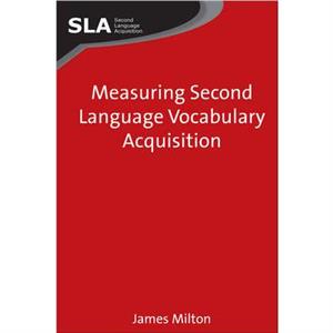 Measuring Second Language Vocabulary Acquisition by James Milton