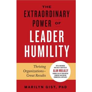 Extraordinary Power of Leader Humility by PhD & Marilyn Gist 