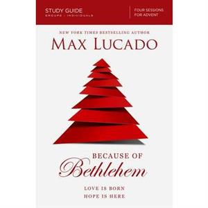 Because of Bethlehem Bible Study Guide by Max Lucado