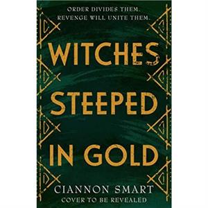 Witches Steeped in Gold by Ciannon Smart