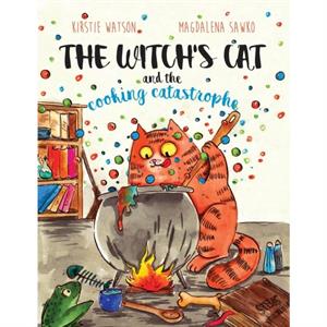 The Witchs Cat and The Cooking Catastrophe by Kirstie Watson