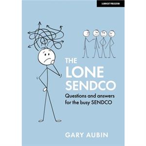 The Lone SENDCO Questions and answers for the busy SENDCO by Gary Aubin