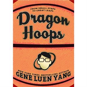 Dragon Hoops by Gene Luen Yang