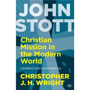 Christian Mission in the Modern World by John Stott and Christopher J H Wright