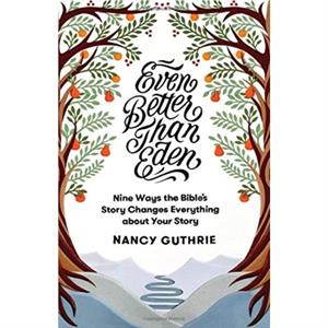 Even Better than Eden by Nancy Guthrie