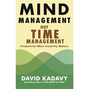 Mind Management Not Time Management by David Kadavy