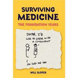 Surviving Medicine The Foundation Years by Will Sloper