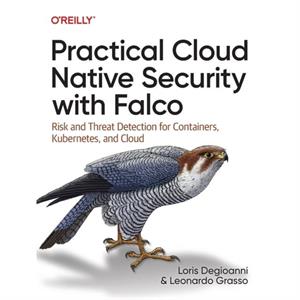 Practical Cloud Native Security with Falco by Leonardo Grasso