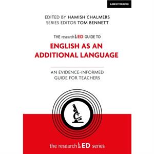 The researchED Guide to English as an Additional Language An evidenceinformed guide for teachers by Tom Bennett