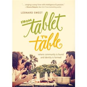 From Tablet to Table by Leonard Sweet