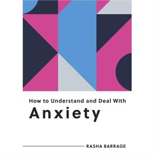 How to Understand and Deal with Anxiety by Rasha Barrage