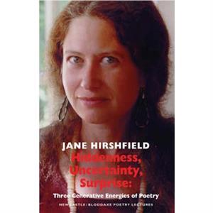 Hiddenness Uncertainty Surprise by Jane Hirshfield