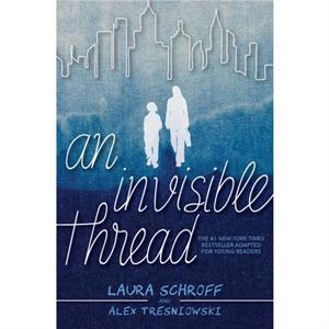 An Invisible Thread  A Young Readers Edition by Laura Schroff & Alex Tresniowski